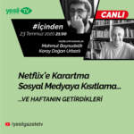 İçinden – Netflix'e karartma, sosyal medyaya kısıtlama…